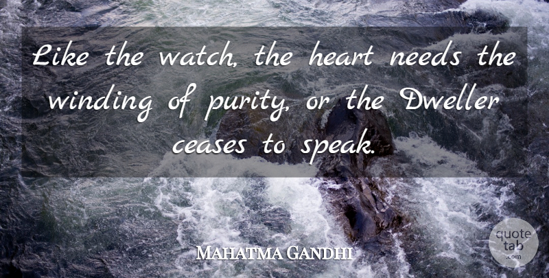 Mahatma Gandhi Quote About Heart, Needs, Watches: Like The Watch The Heart...