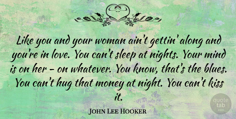 John Lee Hooker Quote About Love You, Sleep, Kissing: Like You And Your Woman...