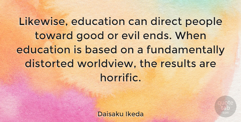 Daisaku Ikeda Quote About Evil, People, Ends: Likewise Education Can Direct People...
