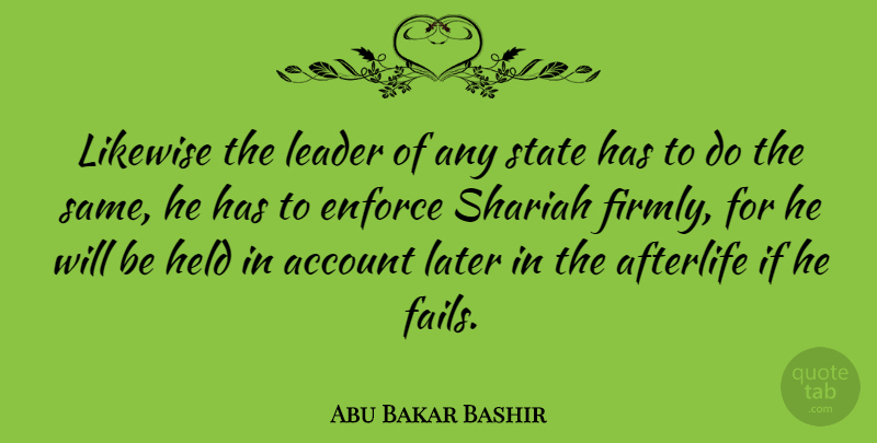 Abu Bakar Bashir Quote About Afterlife, Leader, Failing: Likewise The Leader Of Any...