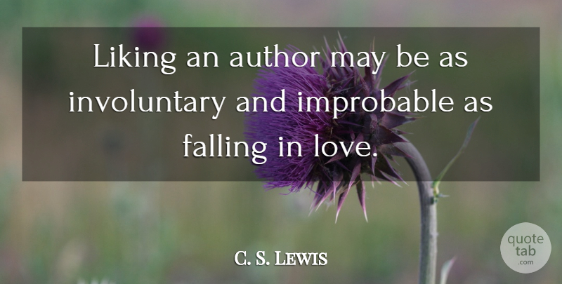 C. S. Lewis Quote About Falling In Love, May, Involuntary: Liking An Author May Be...
