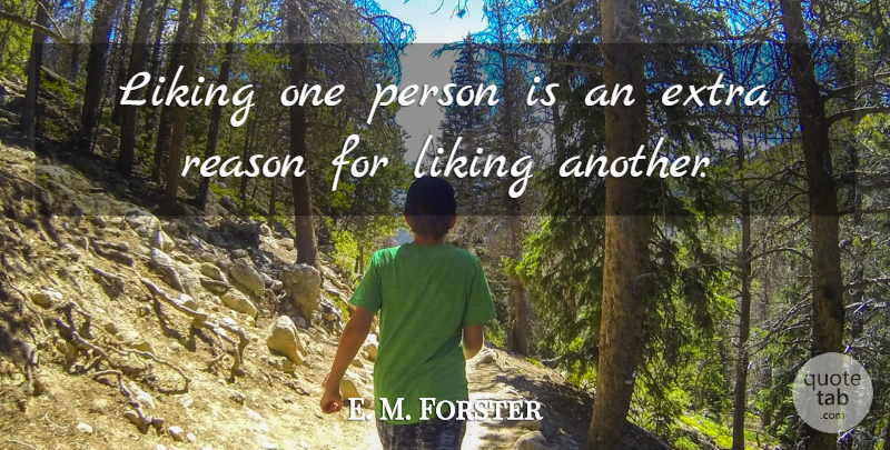 E. M. Forster Quote About Liking Someone, Literature, Reason: Liking One Person Is An...