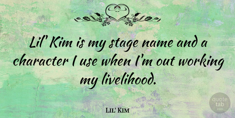 Lil' Kim Quote About Character, Names, Lil Kim: Lil Kim Is My Stage...