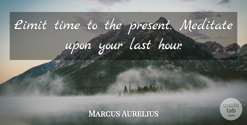 Marcus Aurelius Quote About Time, Lasts, Limits: Limit Time To The Present...