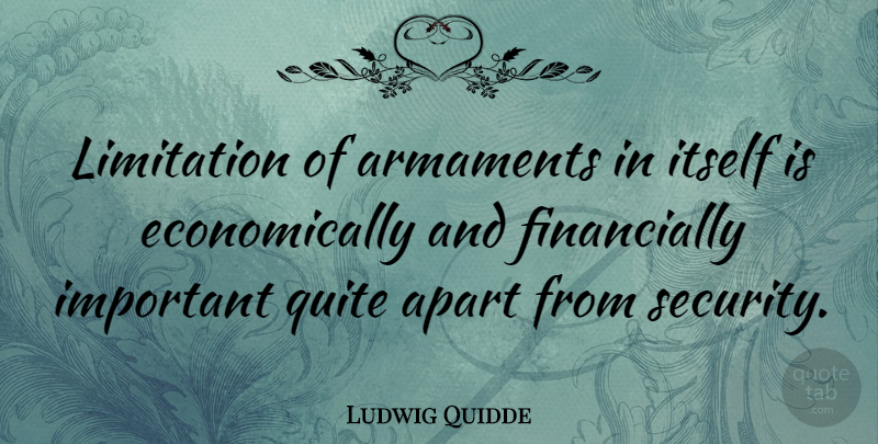 Ludwig Quidde Quote About Important, Armament, Security: Limitation Of Armaments In Itself...
