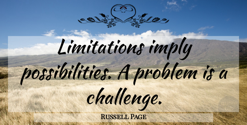 Russell Page Quote About Challenges, Problem, Possibility: Limitations Imply Possibilities A Problem...
