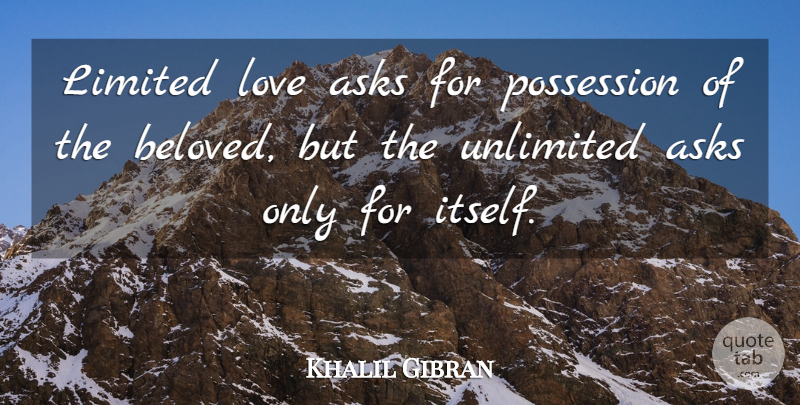Khalil Gibran Quote About Beloved, Unlimited, Possession: Limited Love Asks For Possession...