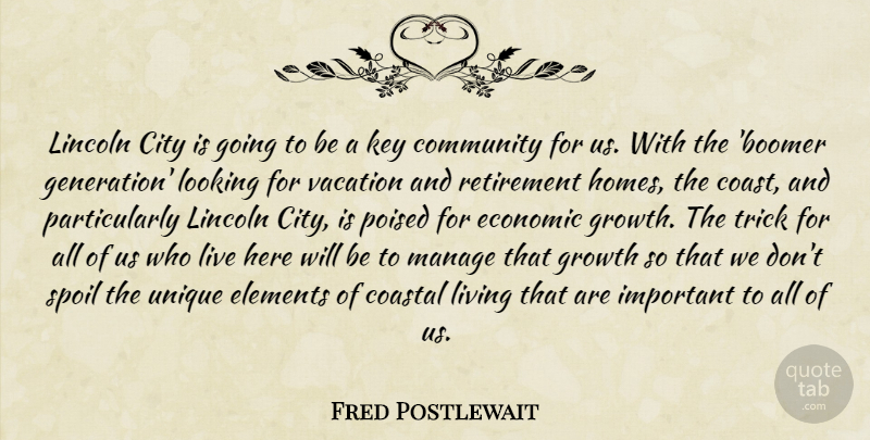 Fred Postlewait Quote About City, Community, Economic, Elements, Growth: Lincoln City Is Going To...