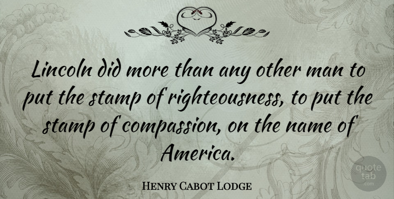 Henry Cabot Lodge Quote About Lincoln, Man: Lincoln Did More Than Any...
