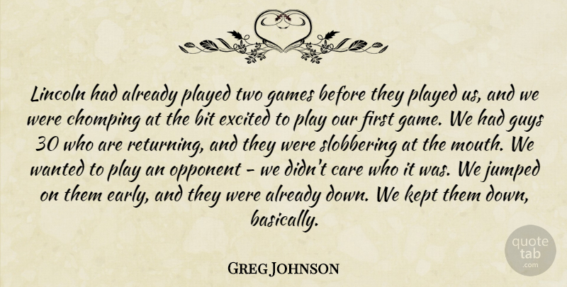 Greg Johnson Quote About Bit, Care, Excited, Games, Guys: Lincoln Had Already Played Two...