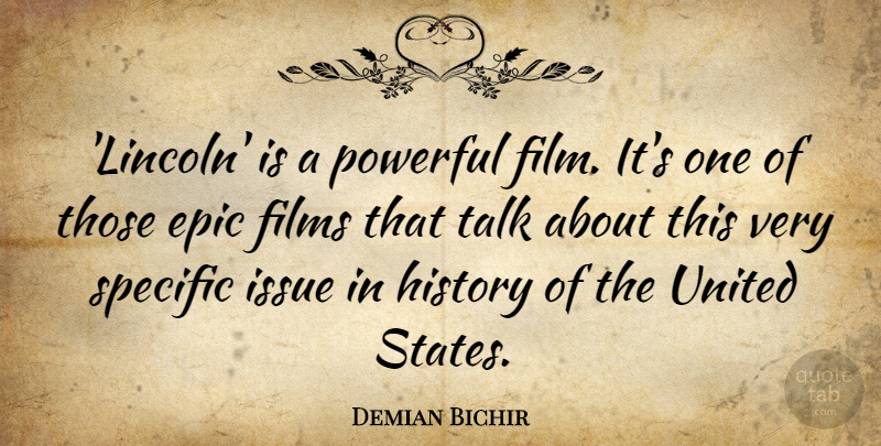 Demian Bichir Quote About Epic, Films, History, Issue, Specific: Lincoln Is A Powerful Film...