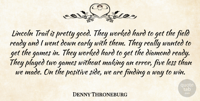 Denny Throneburg Quote About Diamond, Early, Field, Finding, Five: Lincoln Trail Is Pretty Good...