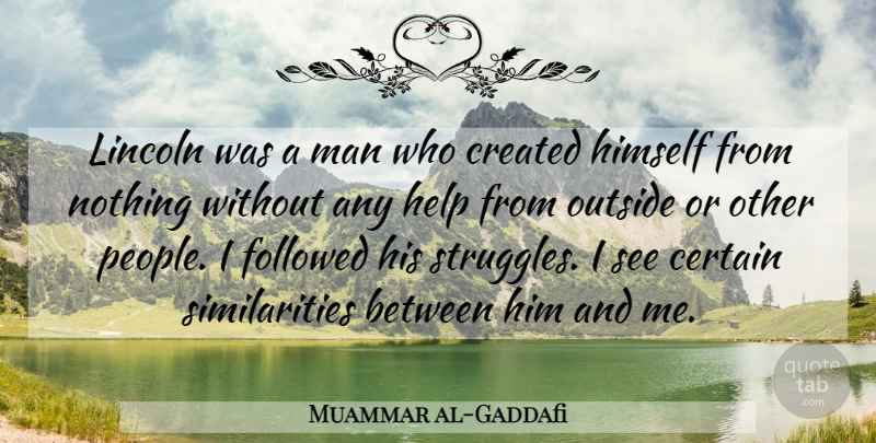Muammar al-Gaddafi Quote About Struggle, Men, People: Lincoln Was A Man Who...