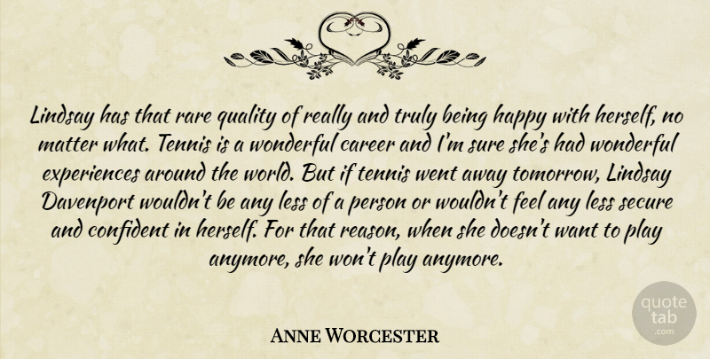 Anne Worcester Quote About Career, Confident, Happy, Less, Lindsay: Lindsay Has That Rare Quality...