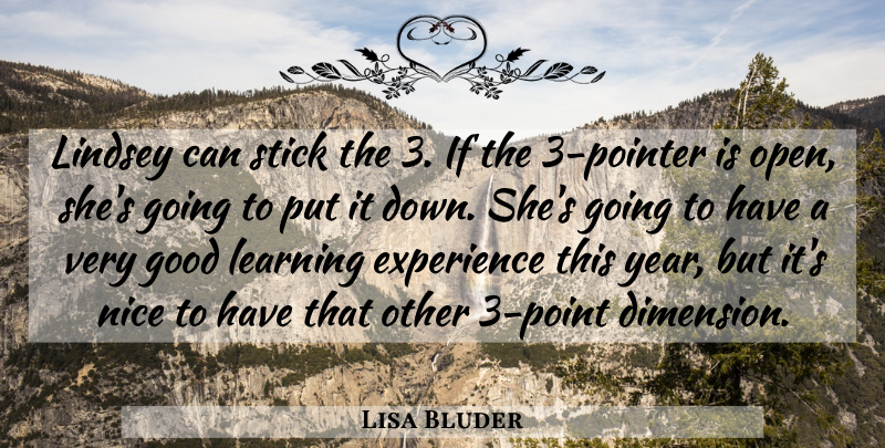 Lisa Bluder Quote About Experience, Good, Learning, Nice, Stick: Lindsey Can Stick The 3...