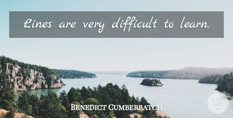 Benedict Cumberbatch Quote About Lines, Difficult: Lines Are Very Difficult To...