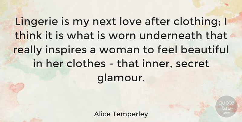 Alice Temperley Quote About Beautiful, Thinking, Clothes: Lingerie Is My Next Love...