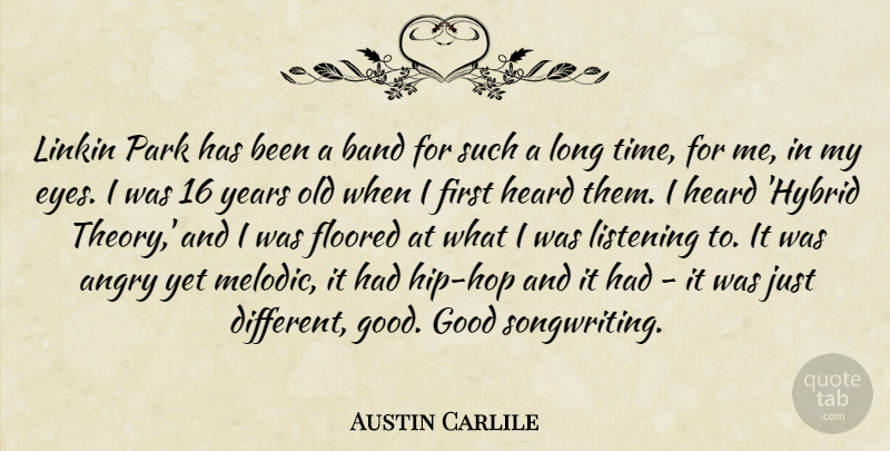 Austin Carlile Quote About Angry, Band, Good, Heard, Listening: Linkin Park Has Been A...