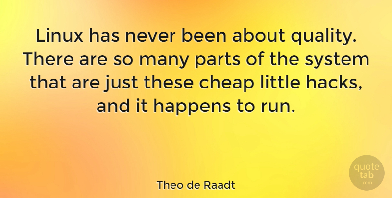 Theo de Raadt Quote About Running, Quality, Littles: Linux Has Never Been About...
