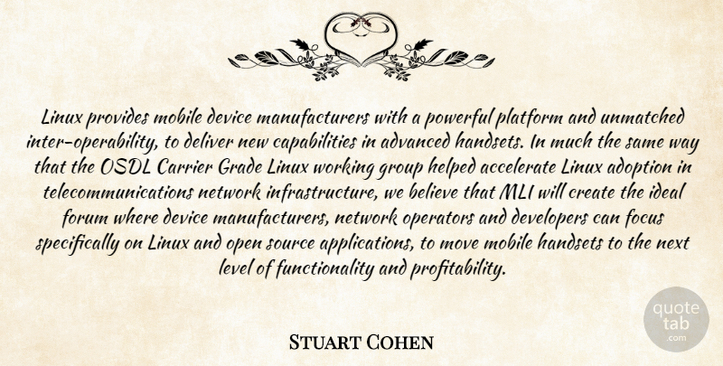 Stuart Cohen Quote About Accelerate, Adoption, Advanced, Believe, Create: Linux Provides Mobile Device Manufacturers...