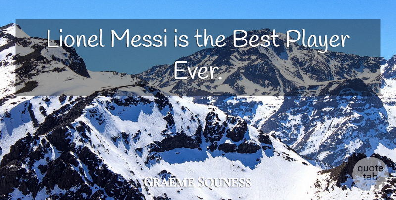 Graeme Souness Quote About Player, Messi, Best Players: Lionel Messi Is The Best...
