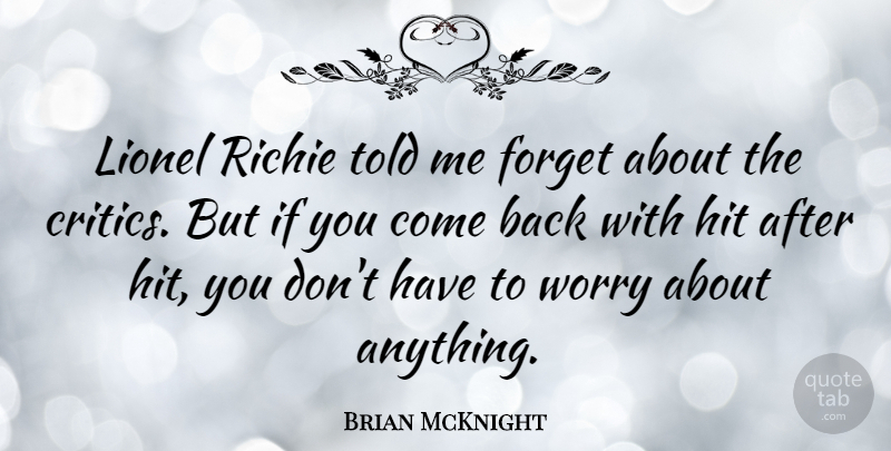 Brian McKnight Quote About Worry, Forget, Critics: Lionel Richie Told Me Forget...