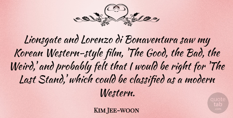 Kim Jee-woon Quote About Classified, Felt, Good, Korean, Last: Lionsgate And Lorenzo Di Bonaventura...