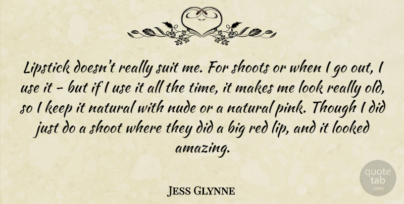 Jess Glynne Quote About Amazing, Lipstick, Looked, Natural, Shoots: Lipstick Doesnt Really Suit Me...