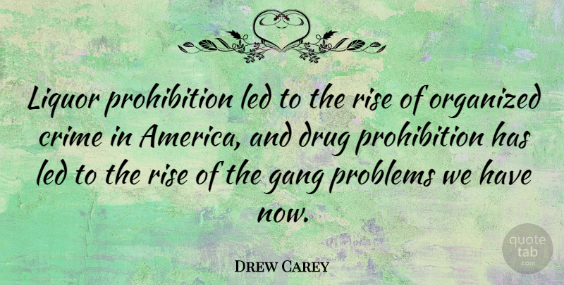 Drew Carey Quote About Humor, America, Alcohol: Liquor Prohibition Led To The...