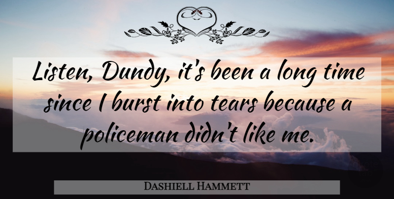 Dashiell Hammett Quote About Long, Tears, Policemen: Listen Dundy Its Been A...