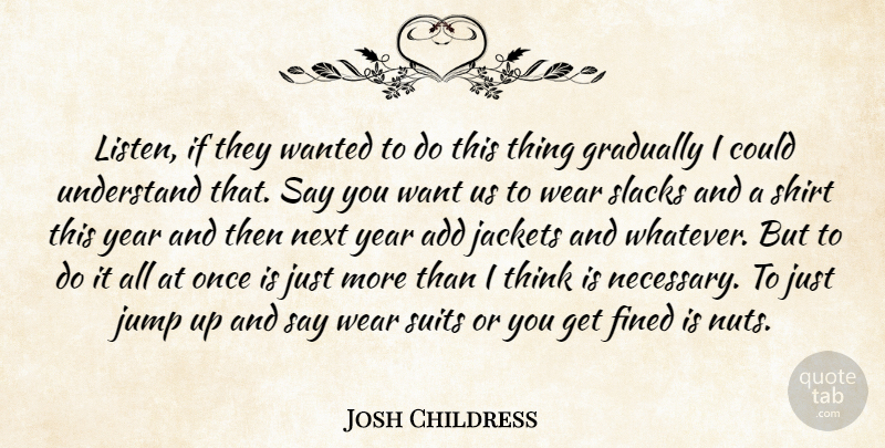 Josh Childress Quote About Add, Gradually, Jackets, Jump, Next: Listen If They Wanted To...