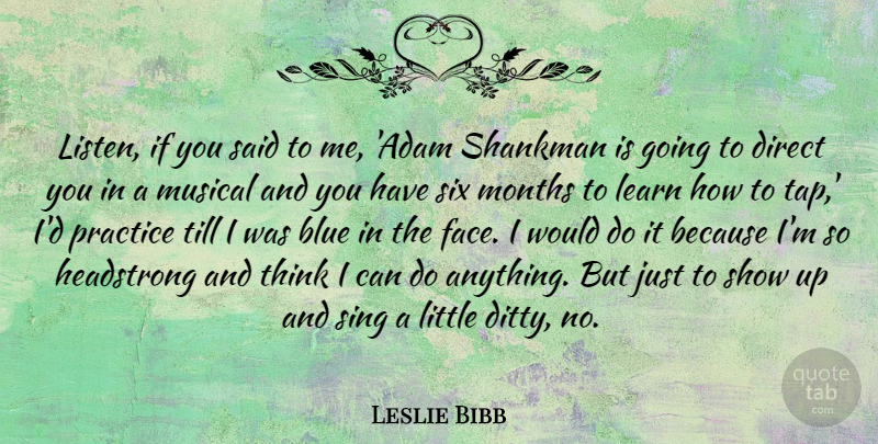 Leslie Bibb Quote About Thinking, Blue, Practice: Listen If You Said To...