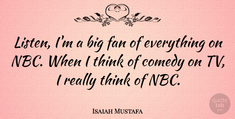 Isaiah Mustafa Quote About Thinking, Nbc, Fans: Listen Im A Big Fan...