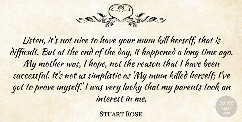 Stuart Rose Quote About Mother, Nice, Successful: Listen Its Not Nice To...
