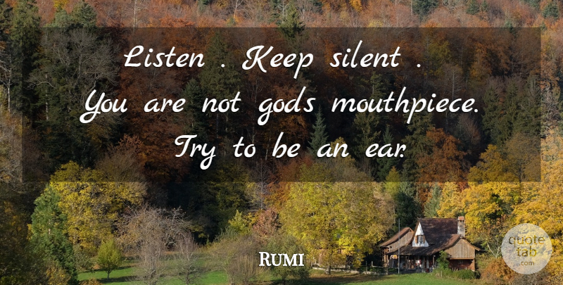 Rumi Quote About Trying, Ears, Silent: Listen Keep Silent You Are...