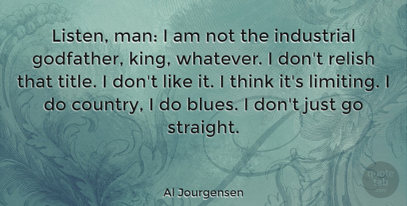 Al Jourgensen Quote About Industrial, Relish: Listen Man I Am Not...