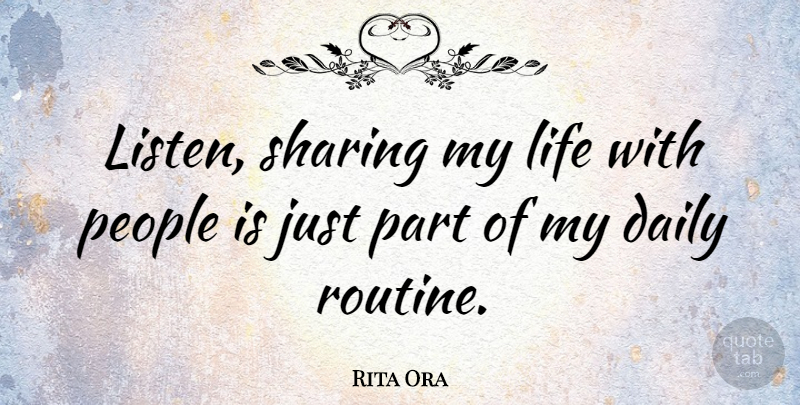Rita Ora Quote About Life, People, Sharing: Listen Sharing My Life With...