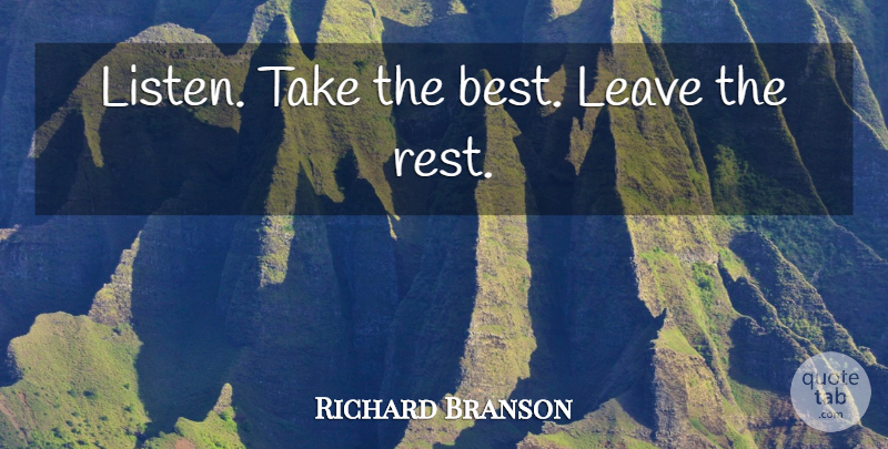 Richard Branson Quote About undefined: Listen Take The Best Leave...