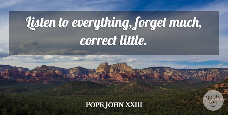 Pope John XXIII Quote About Littles, Forget: Listen To Everything Forget Much...