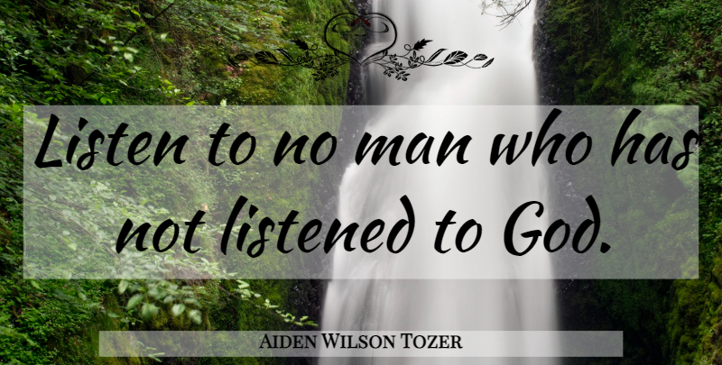 Aiden Wilson Tozer Quote About God, Christian, Religious: Listen To No Man Who...