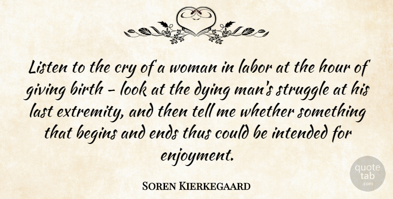 Soren Kierkegaard Quote About Death, Struggle, Men: Listen To The Cry Of...