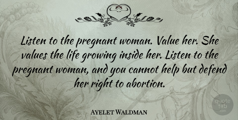 Ayelet Waldman Quote About Abortion, Growing, Helping: Listen To The Pregnant Woman...