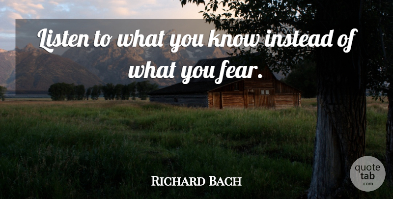 Richard Bach Quote About Life, Fear, Listening: Listen To What You Know...
