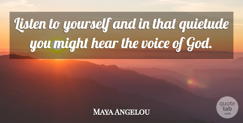 Maya Angelou Quote About Voice, Might, Phenomenal Woman: Listen To Yourself And In...