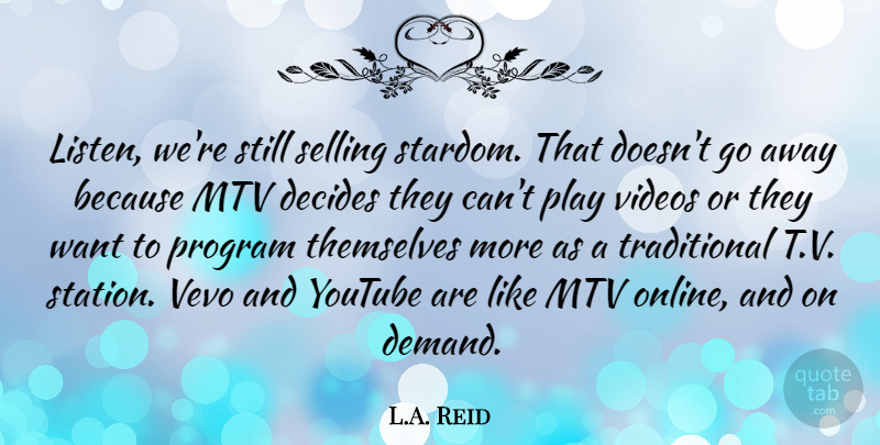 L.A. Reid Quote About Decides, Mtv, Program, Themselves, Videos: Listen Were Still Selling Stardom...