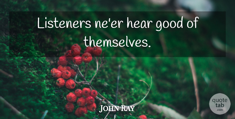 John Ray Quote About Listeners, Eavesdropping: Listeners Neer Hear Good Of...