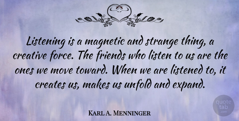 Karl A. Menninger Quote About Inspirational, Friendship, Music: Listening Is A Magnetic And...