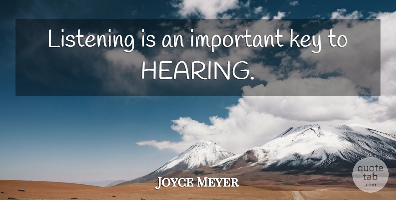 Joyce Meyer Quote About Keys, Listening, Important: Listening Is An Important Key...