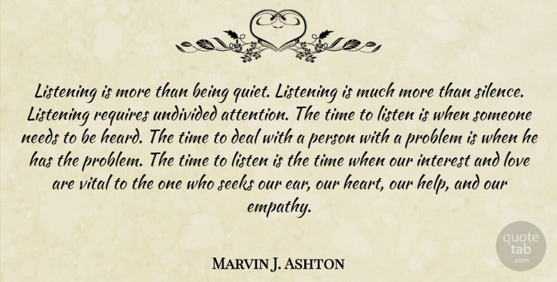 Marvin J. Ashton Quote About Heart, Silence, Empathy: Listening Is More Than Being...