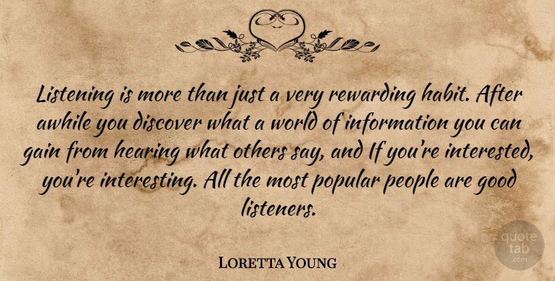 Loretta Young Quote About Awhile, Discover, Gain, Good, Hearing: Listening Is More Than Just...